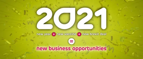 2021 - New Year + New Vaccine + New Brexit Deal = New Business Opportunities