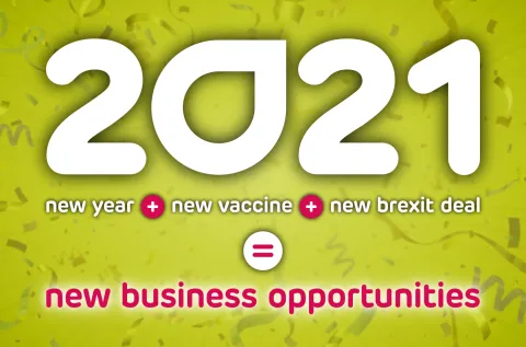 2021 - New Year + New Vaccine + New Brexit Deal = New Business Opportunities