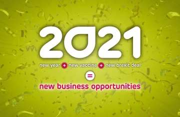 2021 - New Year + New Vaccine + New Brexit Deal = New Business Opportunities